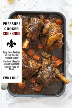 Pressure Cooker Cookbook - Emma Holt