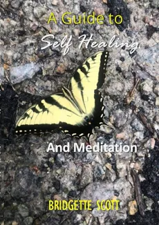A Guide To Self-Healing and Meditation - Bridgette Scott