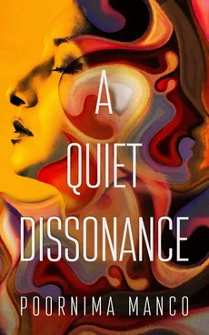 A Quiet Dissonance - Poornima Manco