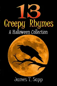13 Creepy Rhymes - James T. Sapp