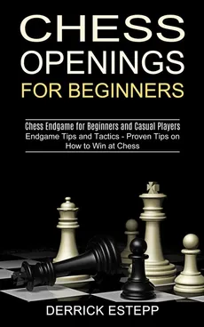Chess Openings for Beginners - Derrick Estepp