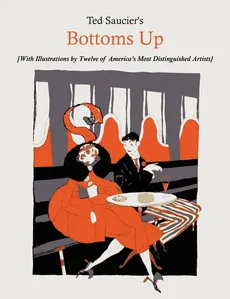 Ted Saucier's Bottoms Up [With Illustrations by Twelve of America's Most Distinguished Artists] - Ted Saucier