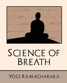 Science of Breath (New Edition) - Ramacharaka Ramacharaka Yogi