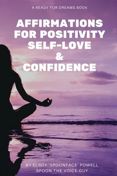 Affirmations for Positivity, Self-Love and Confidence - Elroy Powell