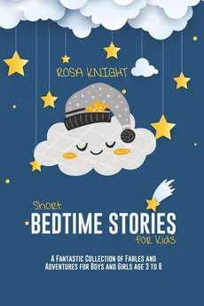 Short Bedtime Stories for Kids - Rosa Knight