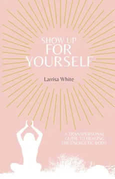 Show Up For Yourself - Larrisa White