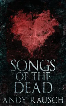Songs Of The Dead - Andy Rausch
