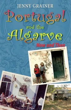 Portugal and the Algarve NOW and THEN - Jenny Grainer