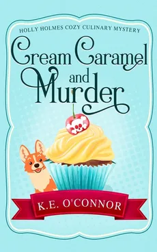 Cream Caramel and Murder - K.E. O'Connor