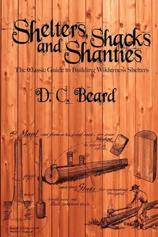 Shelters, Shacks, and Shanties - D. C. Beard
