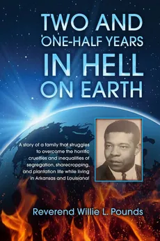 TWO AND ONE-HALF years in Hell on Earth - Willie L Pounds