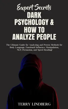 Expert Secrets - Dark Psychology & How to Analyze People - Terry Lindberg