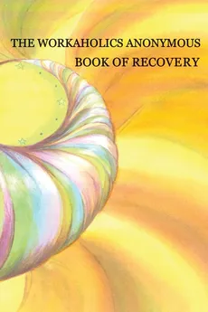 Workaholics Anonymous Book of Recovery - Anonymous WSO Workaholics