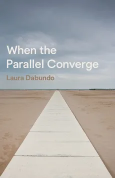 When the Parallel Converge - Laura Dabundo