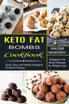 Keto Fat Bombs Cookbook - Naomi Wherry