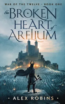 The Broken Heart of Arelium - Alex Robins