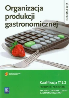 Organizacja produkcji gastronomicznej Podręcznik do nauki zawodu Technik żywienia i usług gastronomicznych - Anna Kmiołek