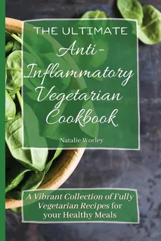 The Ultimate Anti-Inflammatory Vegetarian Cookbook - Natalie Worley
