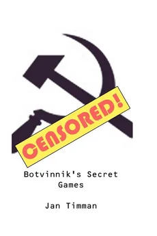 Botvinnik's Secret Games - Jan Timman