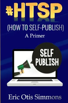 #HTSP - How to Self-Publish - Eric Otis Simmons