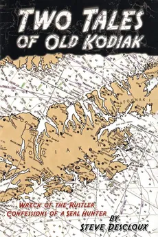 Two Tales of Old Kodiak - Steve Descloux