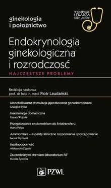 Endokrynologia ginekologiczna i rozrodczość Najczęstsze problemy - Romuald Demski