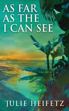 As Far As The I Can See - Julie Heifetz