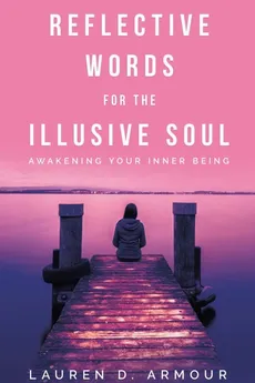 Reflective Words for the Illusive Soul - Lauren D Armour