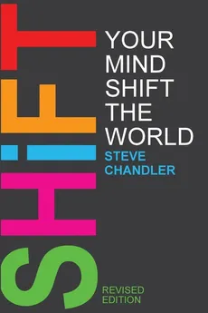 Shift Your Mind Shift The World - Steve Chandler