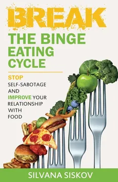 Break the Binge Eating Cycle - Silvana Siskov