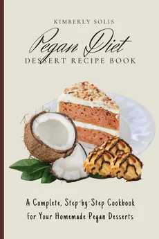 Pegan Diet Dessert Recipe Book - Kimberly Solis