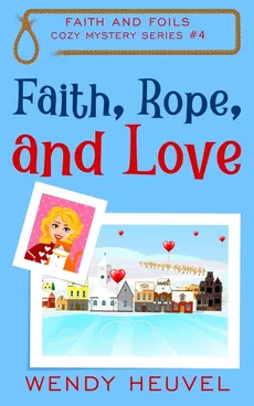 Faith, Rope, and Love - Wendy Heuvel