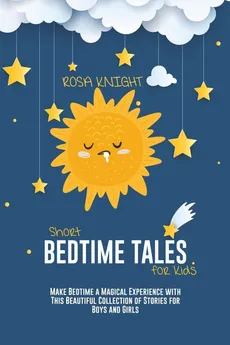 Short Bedtime Tales for Kids - Rosa Knight