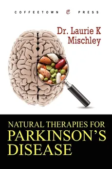 Natural Therapies for Parkinson's Disease - Laurie  K Mischley
