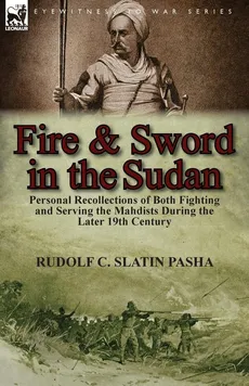 Fire and Sword in the Sudan - Pasha Rudolf C. Slatin