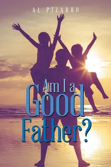 Am I a Good Father? - Al Pizarro