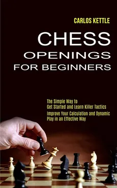 Chess Openings for Beginners - Carlos Kettle
