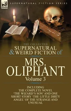 The Collected Supernatural and Weird Fiction of Mrs Oliphant - Margaret Wilson Oliphant