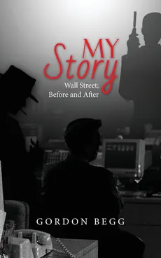 My Story - Wall Street; Before and After - Gordon Begg
