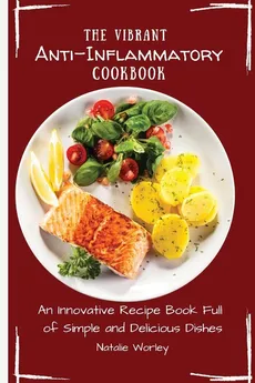 The Vibrant Anti-Inflammatory Cookbook - Natalie Worley