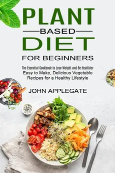 Plant Based Diet for Beginners - John Applegate