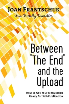 Between "The End" and the Upload - Joan Frantschuk