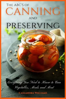 The ABC'S of Canning and Preserving - Cassandra Williams