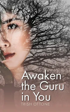 Awaken the Guru in You - Trish Ottone