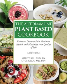 The Autoimmune Plant Based Cookbook - Joyce Choe