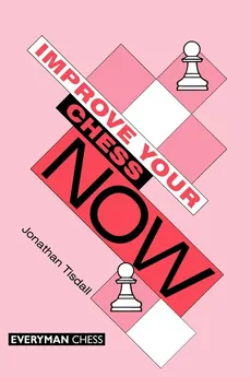 Improve Your Chess Now - Jonathan Tisdall
