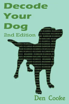 Decode Your Dog (Second Edition) - Den Cooke