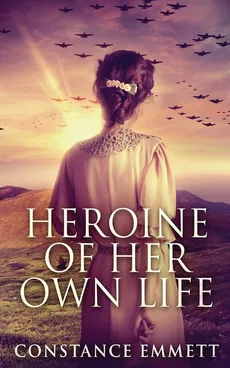 Heroine Of Her Own Life - Constance Emmett