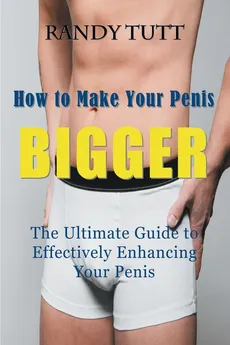 How to Make Your Penis BIGGER - Randy Tutt