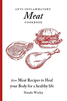 Anti-Inflammatory Meat Cookbook - Natalie Worley
